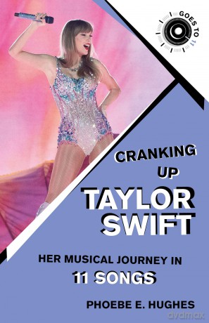 Cranking Up Taylor Swift: Her Musical Journey in 11 Songs - Phoebe E. Hughes [KSIĄŻKA]