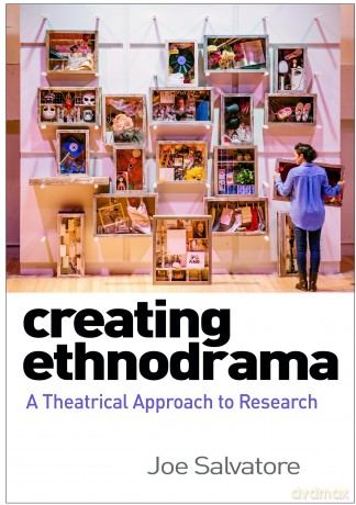 Creating Ethnodrama: A Theatrical Approach to Research - Joe Salvatore [KSIĄŻKA]