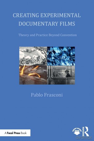 Creating Experimental Documentary Films: Theory and Practice Beyond Convention - Pablo Frasconi [KSIĄŻKA]