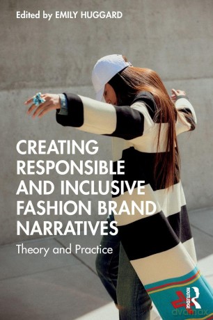 Creating Responsible and Inclusive Fashion Brand Narratives: Theory and Practice - Emily Huggard [KSIĄŻKA]