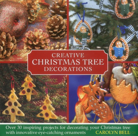 Creative Christmas Tree Decorations: Over 30 Inspiring Projects for Decorating Your Christmas Tree, with Innovative Eye-catching Ornaments - Carolyn Bell [KSIĄŻKA]