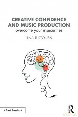 Creative Confidence and Music Production: Overcome Your Insecurities - Liina Turtonen [KSIĄŻKA]