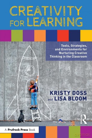 Creativity for Learning: Tools, Strategies, and Environments for Nurturing Creative Thinking in the Classroom - Kristy Doss [KSIĄŻKA]