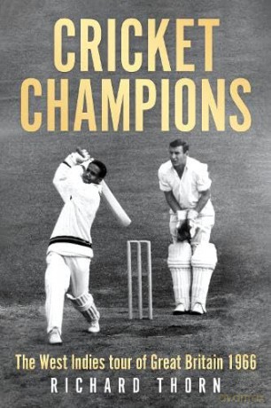 Cricket Champions: The West Indies tour of Great Britain 1966 - Richard Thorn [KSIĄŻKA]