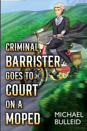 Criminal Barrister Goes To Court On A Moped - Michael Bulleid [KSIĄŻKA]