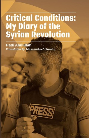 Critical Conditions: My Diary of the Syrian Revolution - Hadi Abdullah [KSIĄŻKA]