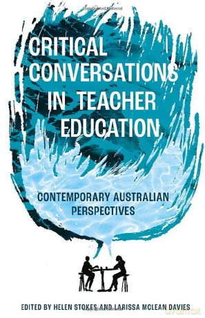 Critical Conversations in Teacher Education: Contemporary Australian Perspectives - Helen Stokes [KSIĄŻKA]