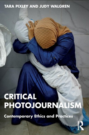 Critical Photojournalism: Contemporary Ethics and Practices - Tara Pixley [KSIĄŻKA]