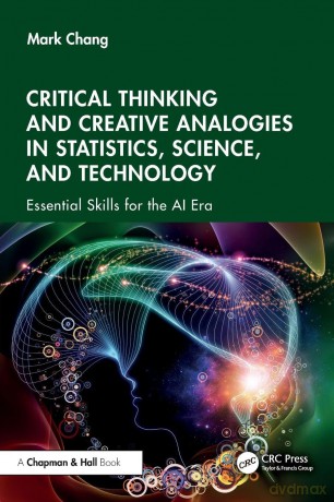 Critical Thinking and Creative Analogies in Statistics, Science, and Technology: Essential Skills for the AI Era - Mark Chang [KSIĄŻKA]