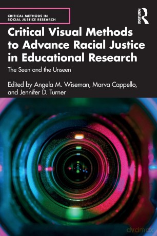 Critical Visual Methods to Advance Racial Justice in Educational Research: The Seen and the Unseen - Angela M. Wiseman [KSIĄŻKA]