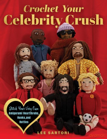 Crochet Your Celebrity Crush: Stitch Your Very Own Amigurumi Heartthrobs, Hunks, and Hotties - Lee Sartori [KSIĄŻKA]