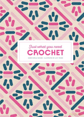 Crochet: Just What You Need - Marie-Noëlle Bayard [KSIĄŻKA]