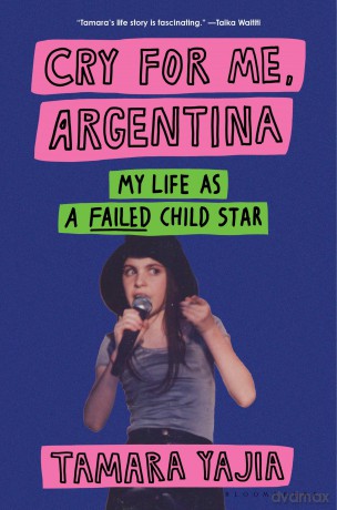Cry for Me, Argentina: My Life as a Failed Child Star - Tamara Yajia [KSIĄŻKA]