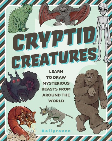 Cryptid Creatures: Learn to Draw Mysterious Beasts from Around the World - Ballyraven [KSIĄŻKA]