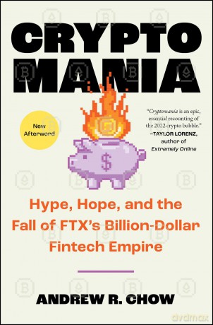 Cryptomania: Hype, Hope, and the Fall of Ftx's Billion-Dollar Fintech Empire - Andrew R Chow [KSIĄŻKA]