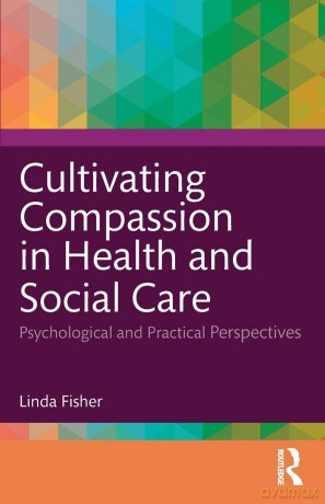 Cultivating Compassion in Health and Social Care: Psychological and Practical Perspectives - Linda Fisher [KSIĄŻKA]