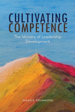 Cultivating Competence: The Ministry of Leadership Development - Sarah B Drummond [KSIĄŻKA]