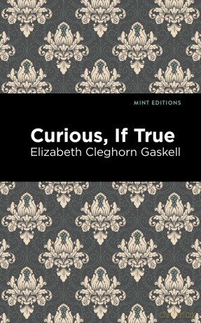 Curious, If True - Elizabeth Cleghorn Gaskell [KSIĄŻKA]
