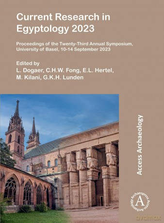 Current Research in Egyptology 2023: Proceedings of the Twenty-Third Annual Symposium, University of Basel, 10-14 September 2023 - L. Dogaer [KSIĄŻKA]