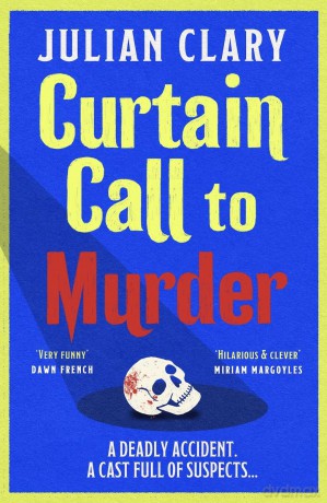 Curtain Call to Murder: The brand-new, laugh-out-loud murder mystery series from national treasure Julian Clary - Julian Clary [KSIĄŻKA]
