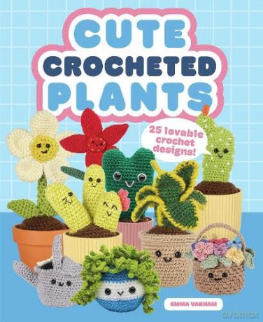 Cute Crocheted Plants: 25 Lovable Crochet Designs - Emma Varnam [KSIĄŻKA]