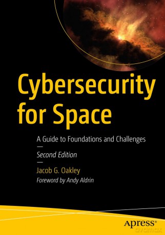 Cybersecurity for Space: A Guide to Foundations and Challenges - Jacob G. Oakley [KSIĄŻKA]
