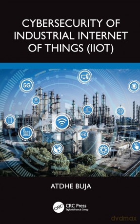 Cybersecurity of Industrial Internet of Things - Atdhe Buja [KSIĄŻKA]