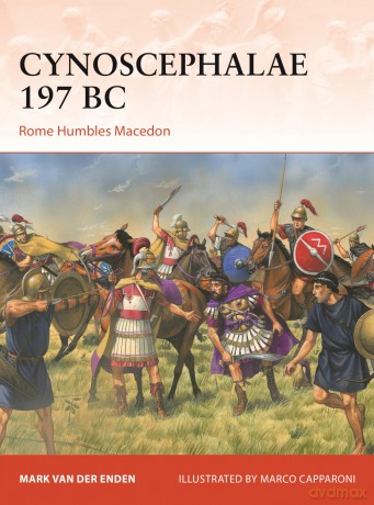 Cynoscephalae 197 BC: Rome Humbles Macedon: 416 - Mark van der Enden [KSIĄŻKA]