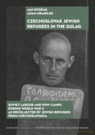 Czechoslovak Jewish Refugees in the Gulag: Soviet Labour and POW Camps during World War II as Recollected by Jewish Refugees from Czechoslovakia - Jan Dvorák [KSIĄŻKA]