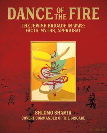Dance of the Fire: The Jewish Brigade in WW2: Facts, Myths, Appraisal - Shlomo Shamir [KSIĄŻKA]