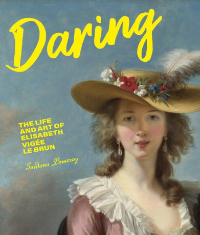 Daring: The Life and Art of Elisabeth Vig e Le Brun - Jordana Pomeroy [KSIĄŻKA]