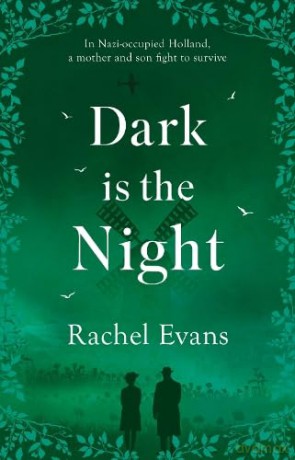 Dark is the Night: In Nazi-occupied Holland, a mother and son fight to survive - Rachel Evans [KSIĄŻKA]