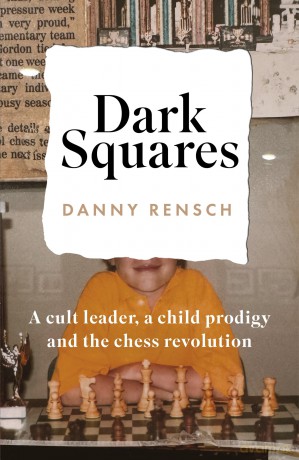 Dark Squares: A cult leader, a child prodigy and the chess revolution: A cult leader, a child prodigy and the chess revolution - Danny Rensch [KSIĄŻKA]