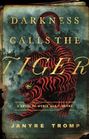 Darkness Calls the Tiger: A Novel of World War II Burma - Janyre Tromp [KSIĄŻKA]
