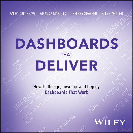 Dashboards That Deliver: How to Design, Develop, and Deploy Dashboards That Work - Andy Cotgreave [KSIĄŻKA]
