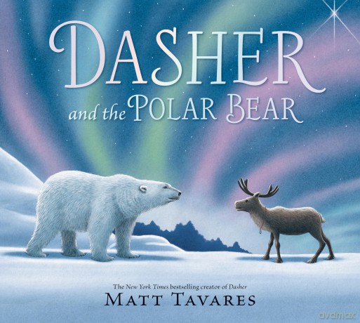 Dasher and the Polar Bear: The third Christmas classic in Matt Tavares' series starring kind reindeer Dasher, full of festive, magical wonder for ages 3-7 - Matt Tavares [KSIĄŻKA]