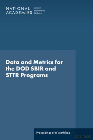 Data and Metrics for the Dod Sbir and Sttr Programs: Proceedings of a Workshop - National Academies of Sciences Engineering and Medicine [KSIĄŻKA]