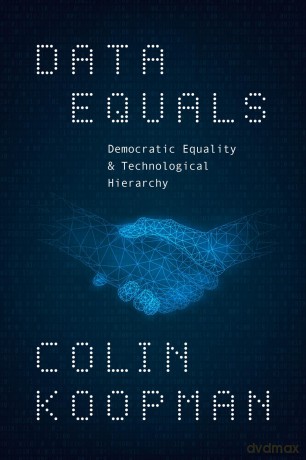 Data Equals: Democratic Equality and Technological Hierarchy - Colin Koopman [KSIĄŻKA]