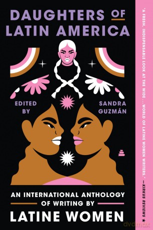 Daughters of Latin America: An International Anthology of Writing by Latine Women-From Poetry to Essays, a Literary Journey Through the Voices of Latine and Caribbean Women - Sandra Guzman [KSIĄŻKA]