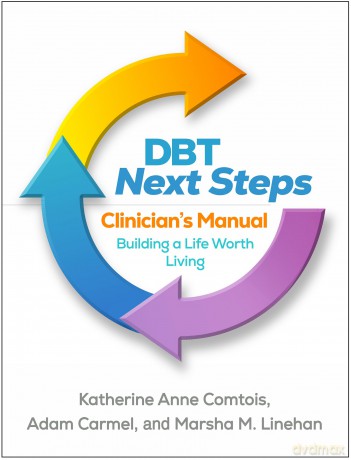 DBT Next Steps Clinician's Manual: Building a Life Worth Living - Katherine Anne Comtois [KSIĄŻKA]