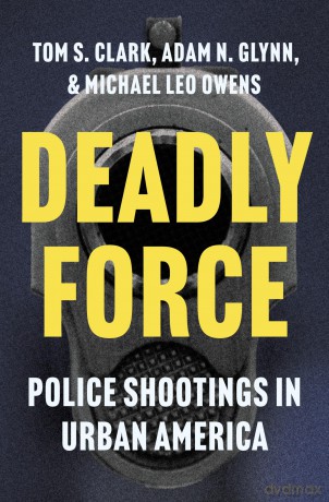 Deadly Force: Police Shootings in Urban America - Tom S. Clark [KSIĄŻKA]