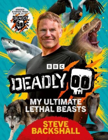 Deadly: My Ultimate Lethal Beasts - Steve Backshall [KSIĄŻKA]