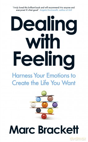 Dealing with Feeling: Harness Your Emotions to Create the Life You Want - Marc Brackett [KSIĄŻKA]
