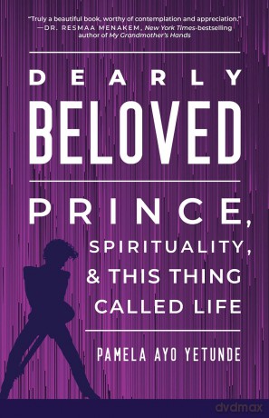 Dearly Beloved: Prince, Spirituality, and This Thing Called Life - Pamela Ayo Yetunde [KSIĄŻKA]
