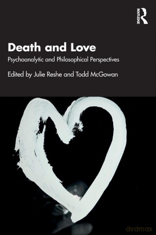 Death and Love: Psychoanalytic and Philosophical Perspectives - Julie Reshe [KSIĄŻKA]
