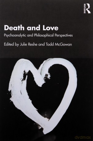 Death and Love: Psychoanalytic and Philosophical Perspectives - Julie Reshe [KSIĄŻKA]