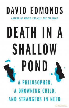 Death in a Shallow Pond: A Philosopher, a Drowning Child, and Strangers in Need - David Edmonds [KSIĄŻKA]