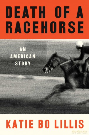 Death of a Racehorse: An American Story - Katie Bo Lillis [KSIĄŻKA]