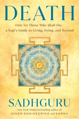 Death: Only for Those Who Shall Die--a Yogi's Guide to Living, Dying, and Beyond - Sadhguru [KSIĄŻKA]