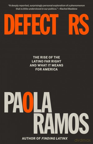 Defectors: The Rise of the Latino Far Right and What It Means for America - Paola Ramos [KSIĄŻKA]